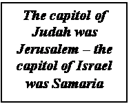 Text Box: The capitol of Judah was Jerusalem  the capitol of Israel was Samaria